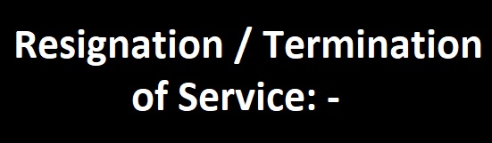 16. Resignation/Termination of Service: -